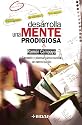 Desarrolla Una Mente Prodigiosa ({sicologia Y Autoayuda / Psychology/Self-Help) (Spanish Edition)