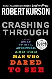 Crashing Through: A True Story of Risk, Adventure, and the Man Who Dared to See (Random House Large Print (Cloth/Paper))
