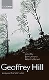 Geoffrey Hill : essays on his later work