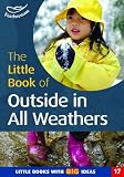 The Little Book of Outside in All Weathers: Little Books with Big Ideas (Little Books)
