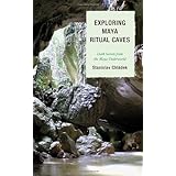 exploring maya ritual caves dark secrets from the maya underworld