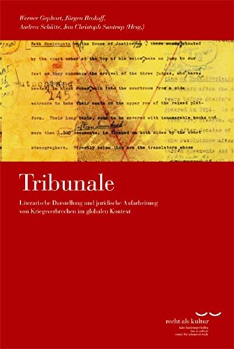 Tribunale: Literarische Darstellung Und Juridische Aufarbeitung Von Kriegsverbrechen Im Globalen Kontext (Schriftenreihe Des Kate Hamburger Kollegs 'recht Als Kultur')