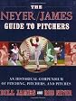 The Neyer/James Guide to Pitchers: An Historical Compendium of Pitching, Pitchers, and Pitches