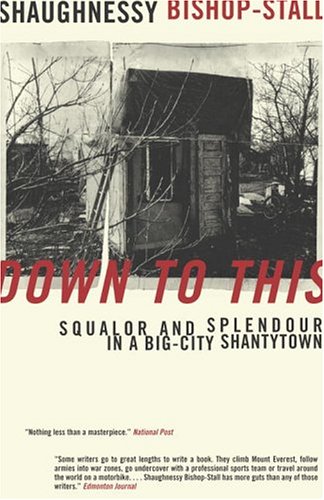 Down to This: Squalor and Splendour in a Big-City Shantytown