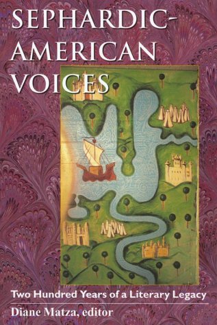 Sephardic-American Voices: Two Hundred Years of a Literary Legacy (Brandies Series in American Jewish History, Culture and Life)