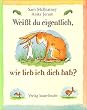 Wei�t du eigentlich, wie lieb ich dich hab?