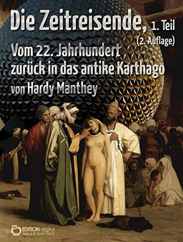 Die Zeitreisende, Teil 1: Vom 22. Jahrhundert zurück in das antike Karthago (German Edition)