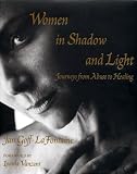 Women in Shadow and Light: Journeys from Abuse to Healing