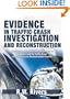 Evidence in Traffic Crash Investigation And Reconstruction: Identification, Interpretation And Analysis of Evidence, And the Traffic Crash Investigation And Reconstruction Process