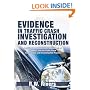 Evidence in Traffic Crash Investigation And Reconstruction: Identification, Interpretation And Analysis of Evidence, And the Traffic Crash Investigation And Reconstruction Process