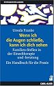 Wenn ich die Augen schlie&szlig;e, kann ich dich sehen. Familien-Stellen in der Einzeltherapie und -beratung. Ein Handbuch f&uuml;r die Praxis