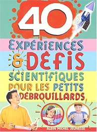 40 Experiences Defis Scientifiques Pour Les Petits Debrouillards Babelio