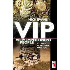 VIP - very impertinent people: Stories von Leben und Tod