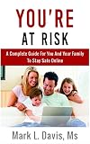 You're At Risk: A Complete Guide For You And Your Family To Stay Safe Online (English Edition)