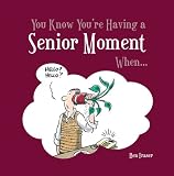 You Know You're Having a Senior Moment When . . .