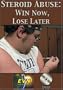 Steroid Abuse: Win Now, Lose Later DVD