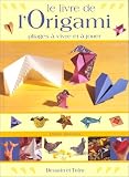 Le livre de l origami. Pliages à vivre et à jouer