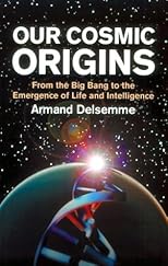 Our Cosmic Origins: From the Big Bang to the Emergence of Life and Intelligence