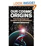 Our Cosmic Origins: From the Big Bang to the Emergence of Life and Intelligence