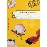Five-Fold Happiness: Chinese Concepts of Luck, Prosperity, Longevity, Happiness, and Wealth