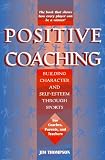 Positive Coaching: Building Character and Self-Esteem Through Sports