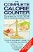The Complete Calorie Counter: Your At-a-Glance Guide to the Calorie Values of Every Type of Cooked and Uncooked Food