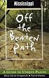 Mississippi Off the Beaten Path, 4th: A Guide to Unique Places