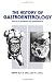 Book The History of Gastroenterology: Essays on Its Development and Accomplishments
