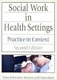 Social Work in Health Settings: Practice in Context (Haworth Social Work Practice) (Haworth Social Work Practice)