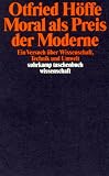 Moral als Preis der Moderne: Ein Versuch über Wissenschaft, Technik und Umwelt