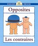 Opposites - Les Contraires (Bilingual First Books)