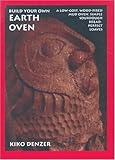 Build Your Own Earth Oven, 3rd Edition: A Low-Cost Wood-Fired Mud Oven; Simple Sourdough Bread; Perfect Loaves