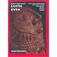 Build Your Own Earth Oven: A Low-Cost, Wood-Fired Mud Oven; Simple Sourdough Bread; Perfect Loaves