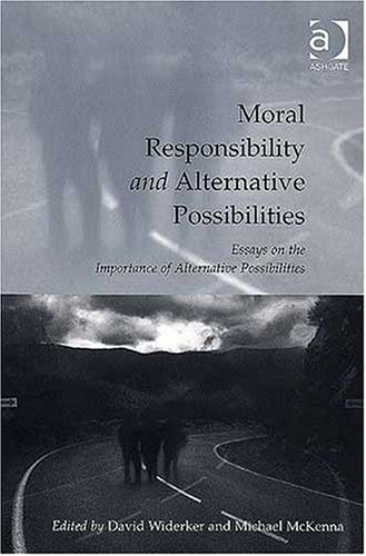 Moral Responsibility and Alternative Possibilities: Essays on the Importance of Alternative Possibilities