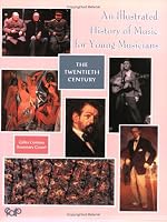 An Illustrated History of Music for Young Musicians: The Twentieth Century (Illustrated History of Music for Young Musicians)