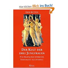 Der Kult der drei Jungfrauen. Eine Kraftquelle weiblicher Spiritualit�t neu entdeckt