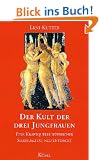 Der Kult der drei Jungfrauen. Eine Kraftquelle weiblicher Spiritualit�t neu entdeckt