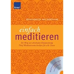 Einfach meditieren: Ihr Weg zur absoluten Entspannung. F�nf Meditationstechniken f�r alle Sinne