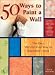 50 Ways to Paint a Wall: Easy Techniques, Decorative Finishes, and New Looks
