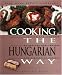Cooking the Hungarian Way: Revised and Expanded to Include New Low-Fat and Vegetarian Recipes (Easy Menu Ethnic Cookbooks) by Magdolna Hargittai