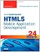 Sams Teach Yourself HTML5 Mobile Application Development in 24 Hours (Sams Teach Yourself -- Hours)