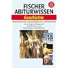 Fischer Abiturwissen - Geschichte: Anschaulich - Verst�ndlich - Umfassend