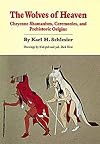 The Wolves of Heaven: Cheyenne Shamanism, Ceremonies, and Prehistoric Origins (Civilization of the American Indian Series)
