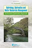 Hydrology, hydraulics and water resource management : a heuristic optimization approach