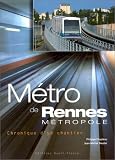 Métro de Rennes métropole : Chronique d un chantier