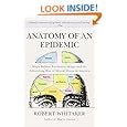 Anatomy of an Epidemic: Magic Bullets, Psychiatric Drugs, and the Astonishing Rise of Mental Illness in America