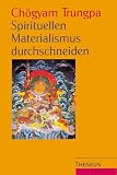 Spirituellen Materialismus durchschneiden - Ch&ouml;gyam Trungpa