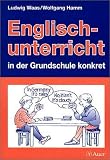 Englisch-unterricht in der Grundschule konkret: Fachdidaktik für das Fach Englisch, die sowohl die theoretischen Grundlagen als auch die konkreten ... Lesen englischer Texte) behandelt