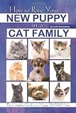 How to Raise Your New Puppy in a Cat Family: The Complete Guide to a Happy Pet-Filled Home