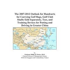 The 2007-2012 Outlook for Handcarts for Carrying Golf Bags, Golf Club Shafts Sold Separately, Tees, and Training Devices for Putting and Driving in Greater China